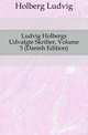 Ludvig Holbergs Udvalgte Skrifter, Volume 5 (Danish Edition), Robert Eduard Prutz 