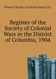 Register of the Society of Colonial Wars in the District of Columbia, 1904 ..., #General Society of Colonial Wars (U.S.). 