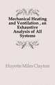 Mechanical Heating and Ventilation , an Exhaustive Analysis of All Systems, Huyette Miles Clayton 