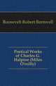 Poetical Works of Charles G. Halpine (Miles O'reilly), Roosevelt Robert Barnwell 