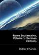 Rome Souterraine, Volume 1 (German Edition), Didier Charles 