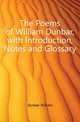 The Poems of William Dunbar, with Introduction, Notes and Glossary, Dunbar William 