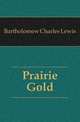Prairie Gold, Bartholomew Charles Lewis 