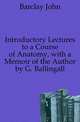 Introductory Lectures to a Course of Anatomy, with a Memoir of the Author by G. Ballingall, Barclay John 