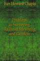 Problems in Surveying, Railroad Surveying and Geodesy, Ives Howard Chapin 
