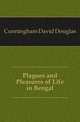 Plagues and Pleasures of Life in Bengal, Cunningham David Douglas 
