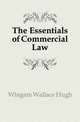 The Essentials of Commercial Law, Whigam Wallace Hugh 