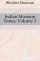Indian Museum Notes, Volume 3, #Indian Museum 