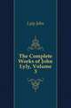 The Complete Works of John Lyly, Volume 3, Lyly John 