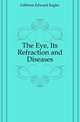 The Eye, Its Refraction and Diseases, Gibbons Edward Engler 