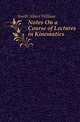 Notes On a Course of Lectures in Kinematics, Smith Albert William 
