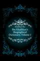 Ibn Khallikan's Biographical Dictionary, Volume 1, Khallikan Ibn 