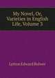 "My Novel," Or, Varieties in English Life, Volume 3, Lytton Edward Bulwer 