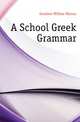 A School Greek Grammar, Goodwin, William Watson 