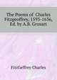 The Poems of ... Charles Fitzgeoffrey, 1593-1636, Ed. by A.B. Grosart, FitzGeffrey Charles 