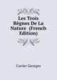 Les Trois Regnes De La Nature ... (French Edition), Cuvier Georges 