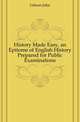 History Made Easy, an Epitome of English History Prepared for Public Examinations, Gibson John 