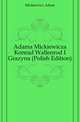 Adama Mickiewicza Konrad Wallenrod I Grazyna (Polish Edition), Mickiewicz Adam 