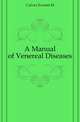 A Manual of Venereal Diseases, Culver Everett M. 