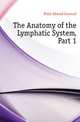 The Anatomy of the Lymphatic System, Part 1, Klein Edward Emanud 