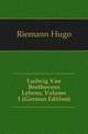 Ludwig Van Beethovens Lebens, Volume 1 (German Edition), Riemann Hugo 