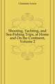 Shooting, Yachting, and Sea-Fishing Trips, at Home and On the Continent, Volume 2, Clements Lewis 