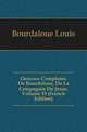 Oeuvres Completes De Bourdaloue, De La Compagnie De Jesus, Volume 15 (French Edition), Bourdaloue Louis 