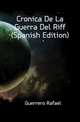 Cronica De La Guerra Del Riff (Spanish Edition), Guerrero Rafael 