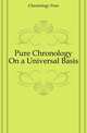 Pure Chronology On a Universal Basis, Chronology Pure 