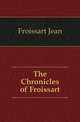 The Chronicles of Froissart, Froissart Jean 