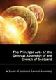 The Principal Acts of the General Assembly of the Church of Scotland ...., #Church of Scotland. General Assembly 