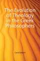 The Evolution of Theology in the Greek Philosophers, Caird, Edward, 1835-1908 
