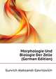 Morphologie Und Biologie Der Zelle (German Edition), Gurvich Aleksandr Gavrilovich 