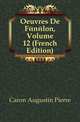 Oeuvres De Fenelon, Volume 12 (French Edition), Caron Augustin Pierre 