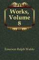 Works, Volume 8, Emerson, Ralph Waldo, 1803-1882 