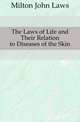 The Laws of Life and Their Relation to Diseases of the Skin, Milton John Laws 
