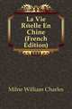 La Vie Reelle En Chine (French Edition), Milne William Charles 