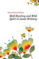 Wolf-Hunting and Wild Sport in Lower Brittany, Davies Edward William 
