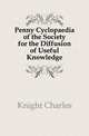 Penny Cyclopaedia of the Society for the Diffusion of Useful Knowledge, Knight Charles 