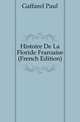Histoire De La Floride Francaise (French Edition), Gaffarel Paul 