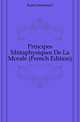 Principes Metaphysiques De La Morale (French Edition), Kant Immanuel 