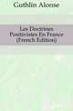 Les Doctrines Positivistes En France (French Edition), Guthlin Aloise 