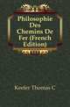 Philosophie Des Chemins De Fer (French Edition), Keefer Thomas C. 