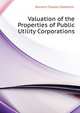 Valuation of the Properties of Public Utility Corporations..., Darrach Charles Gobrecht- 
