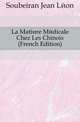 La Matiere Medicale Chez Les Chinois (French Edition), Soubeiran Jean Leon 