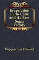 Evaporation in the Cane and the Beet Sugar Factory, Koppeschaar Edward 