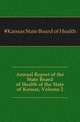 Annual Report of the State Board of Health of the State of Kansas, Volume 2, #Kansas State Board of Health 