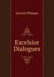 Excelsior Dialogues ..., Garrett Phineas 