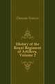 History of the Royal Regiment of Artillery, Volume 2, Duncan Francis 