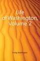 Life of Washington, Volume 2, Irving Washington 